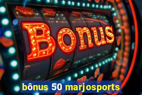 bônus 50 marjosports